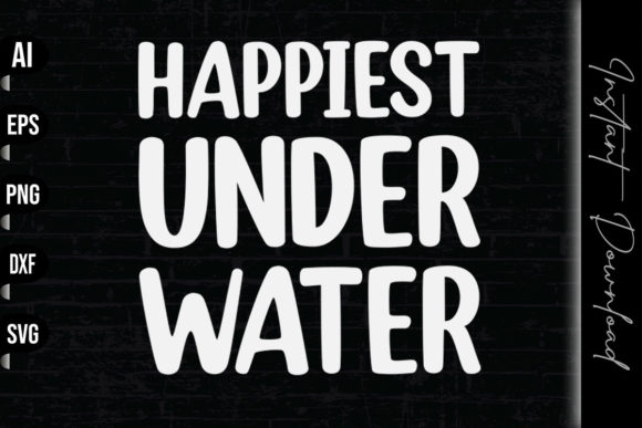 Happiest Under Water Funny Scuba Diving Graphics for Print Templates