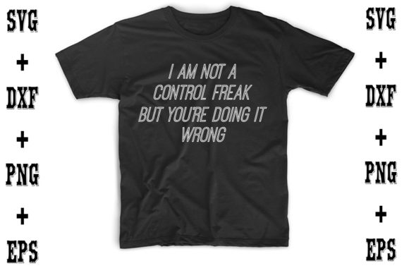 I Am Not a Control Freak, but You re Doing It Wrong Graphics