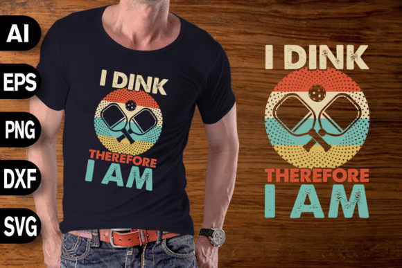 I Dink Therefore I Am Graphics for T-Shirt Designs