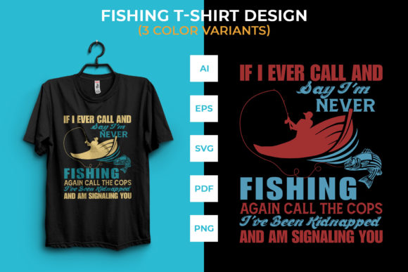 If I Ever Call and Say I m Never Fishing Graphics for T-Shirt Designs