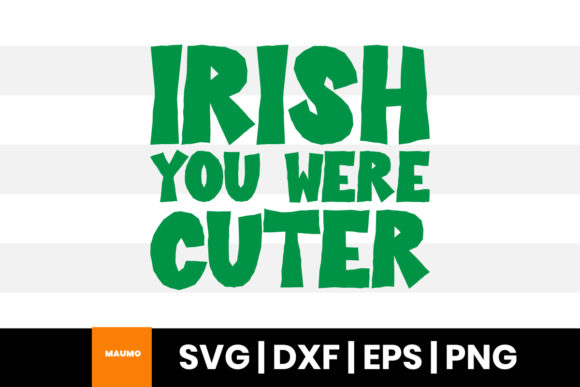 Irish You Were Cuter, Funny St Patrick s Graphics and Print Templates