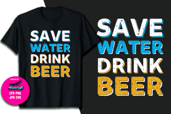 Save Water Drink Beer Funny Saying Graphics for T-Shirt Designs