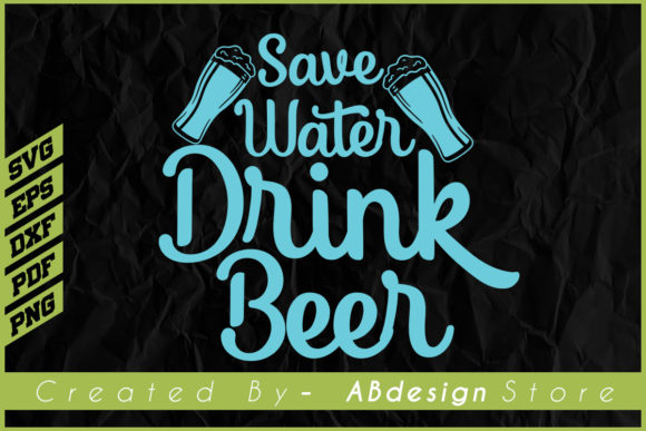 Save Water Drink Beer Funny Sublimation Graphics and Print Templates